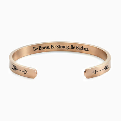 Be Brave Be Strong Be Badass Cuff Bracelet